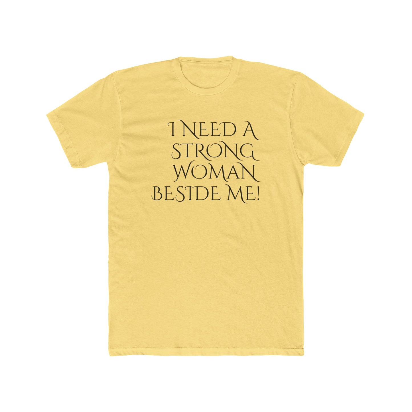 Men's Cotton Crew-I Need A Strong Woman Beside Me
