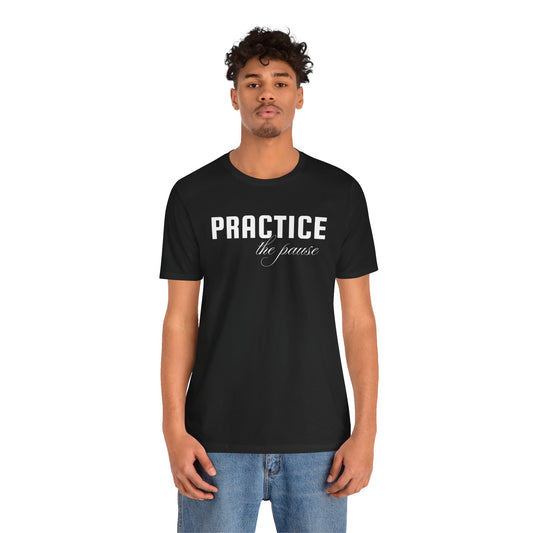 Unisex Jersey Short Sleeve-PRACTICE the pause