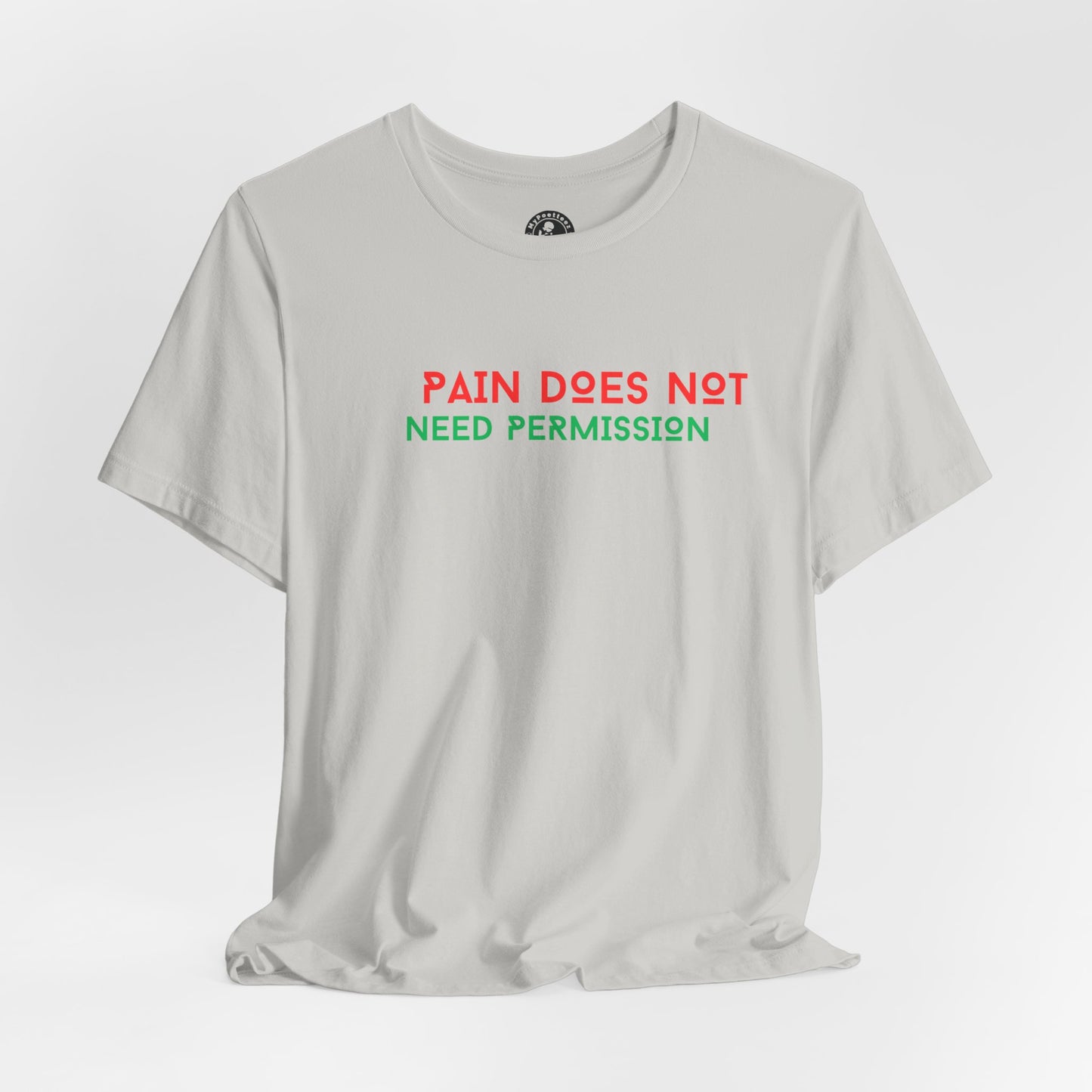Unisex Jersey Short Sleeve--PAIN DOES NOT NEED PERMISSION