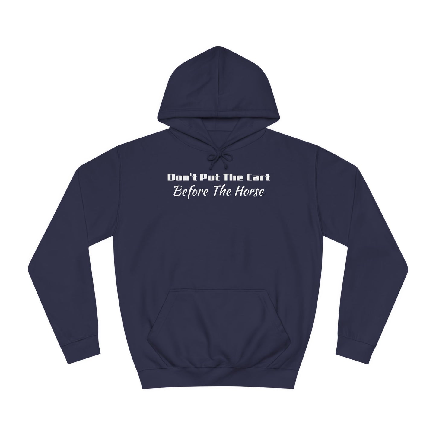 Unisex College Hoodie- Don't Put The Cart Before The Horse