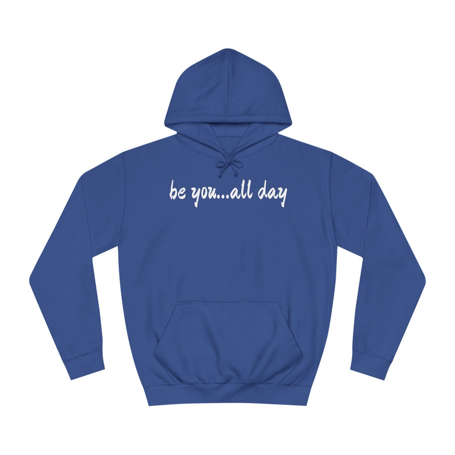 Unisex College Hoodie-be you...all day