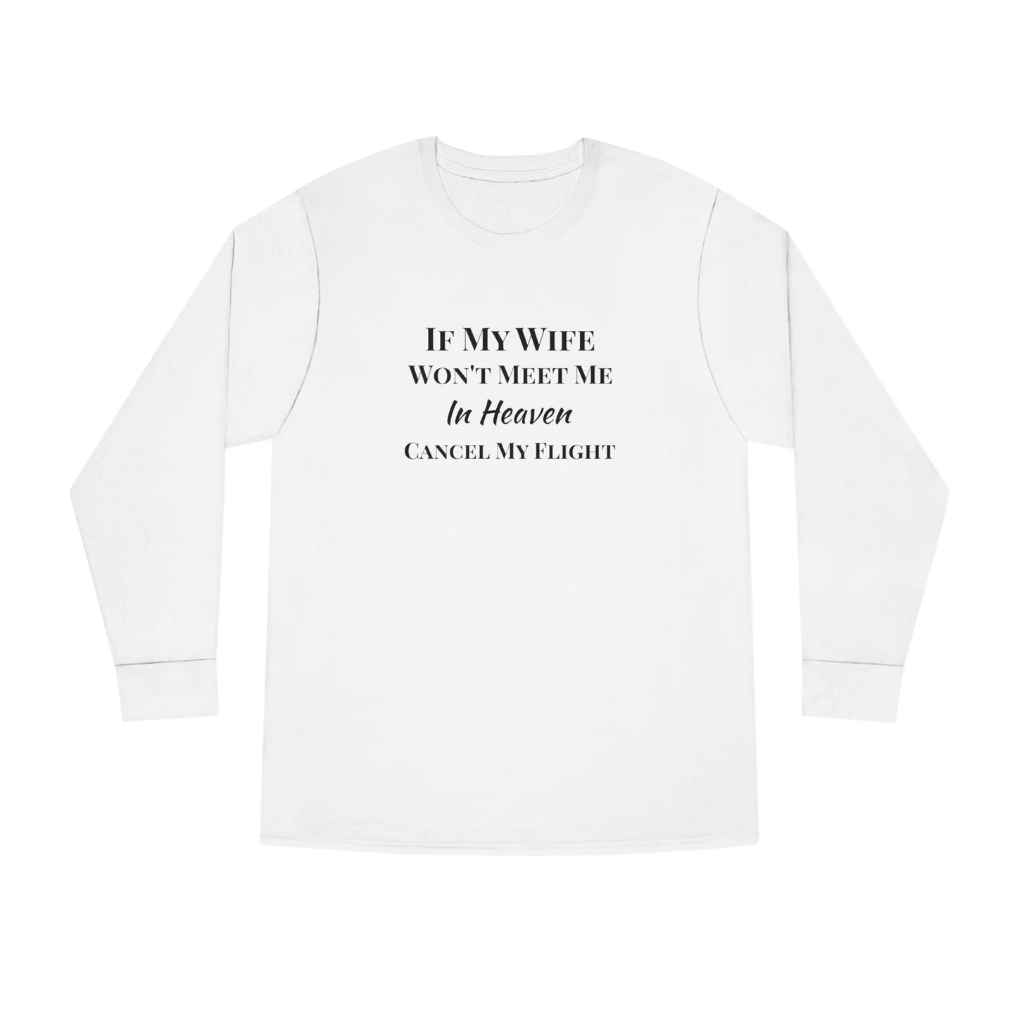 "If My Wife Won't Meet Me In Heaven-Cancel My Flight" Long Sleeve Tee — Funny Couple Shirt