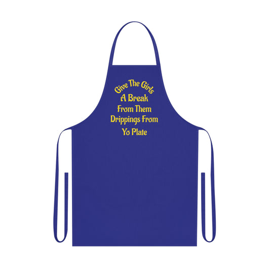 Apron — “Give The Girls A Break From Them Drippins From Yo Plate” Cotton Kitchen Apron
