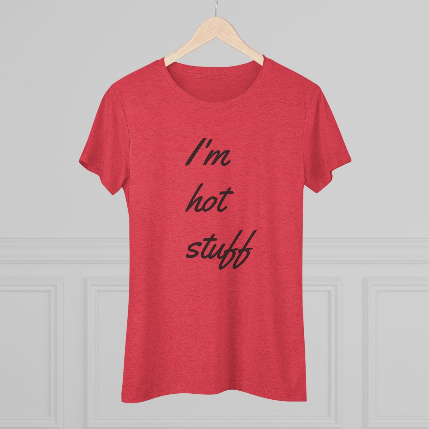 Women's Triblend-I'm Hot Stuff