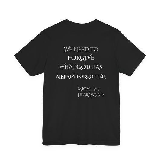 AI-MODEL-Back Print "FORGIVE WHAT GOD HAS ALREADY FORGOTTEN" Christian Inspirational Tee