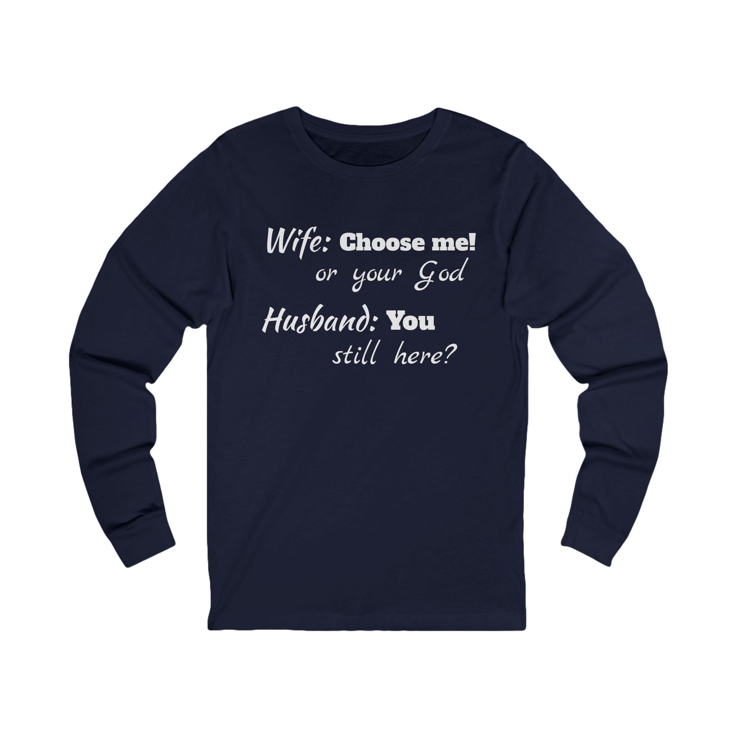 Unisex Jersey Long Sleeve Tee-Choose God-You Still Here?