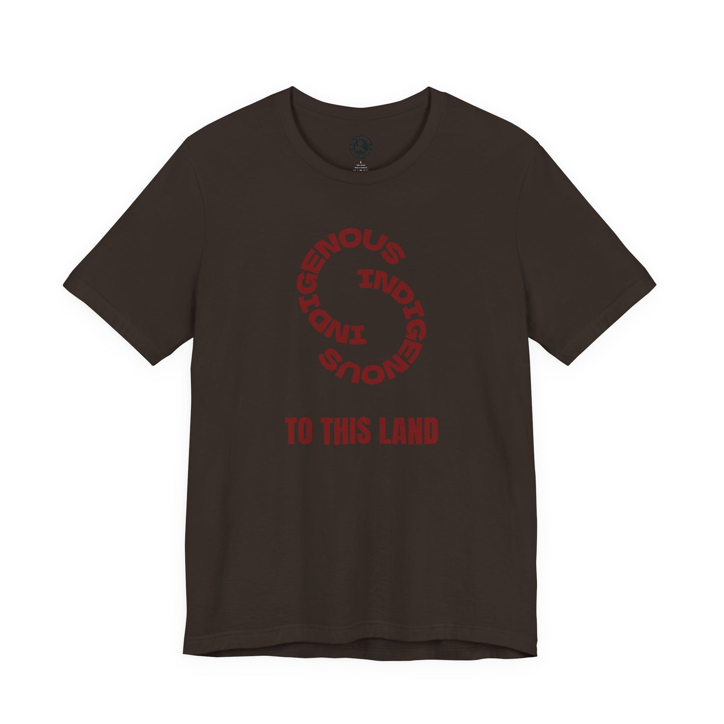 "INDIGENOUS" TO THIS LAND — T-Shirt