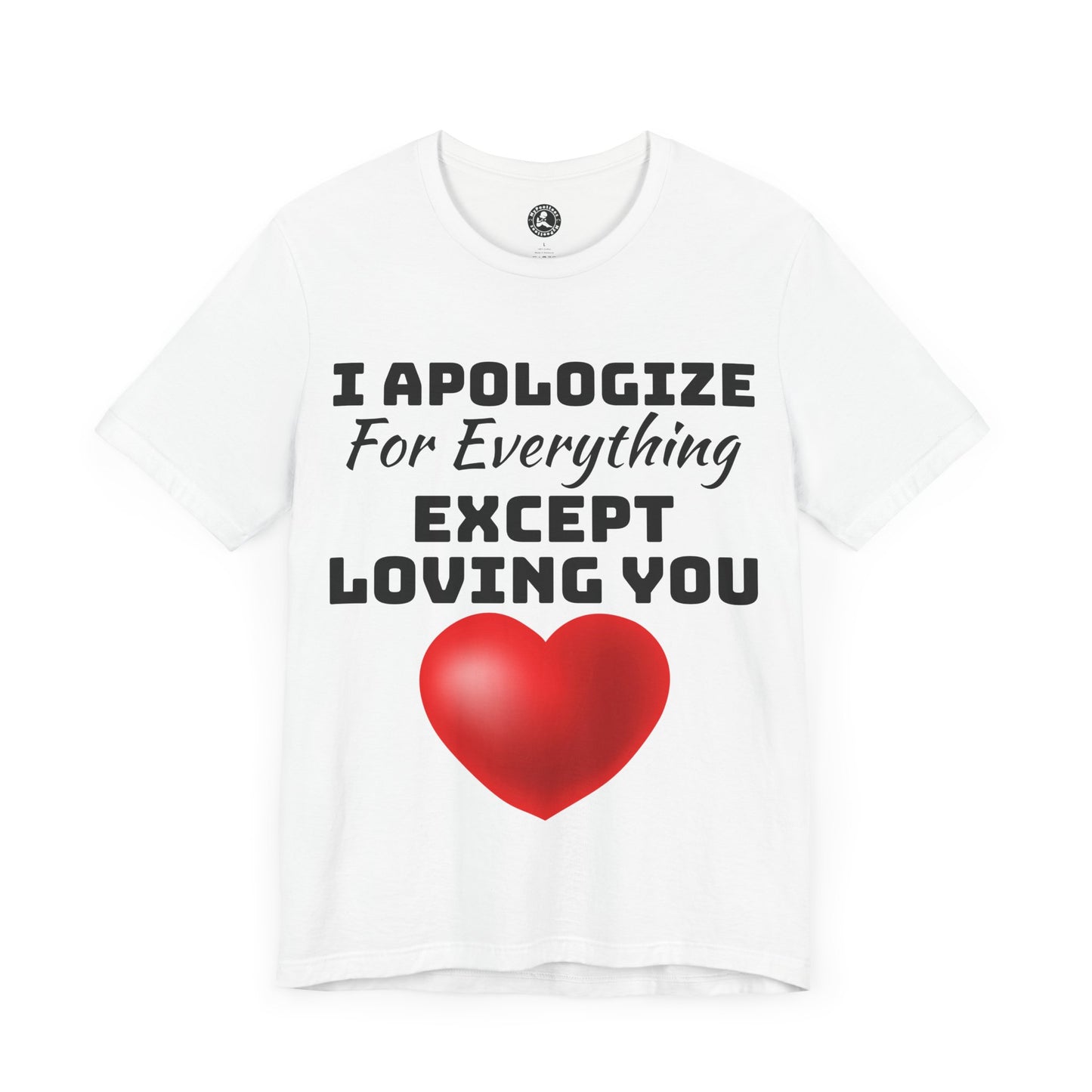 Unisex Jersey Short Sleeve-I Apologize