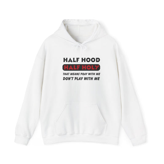 Half Hood Half Holy Hooded Sweatshirt, Christian Hoodie, Faith Apparel, Unisex Sweatshirt, Comfortable Prayer Clothing