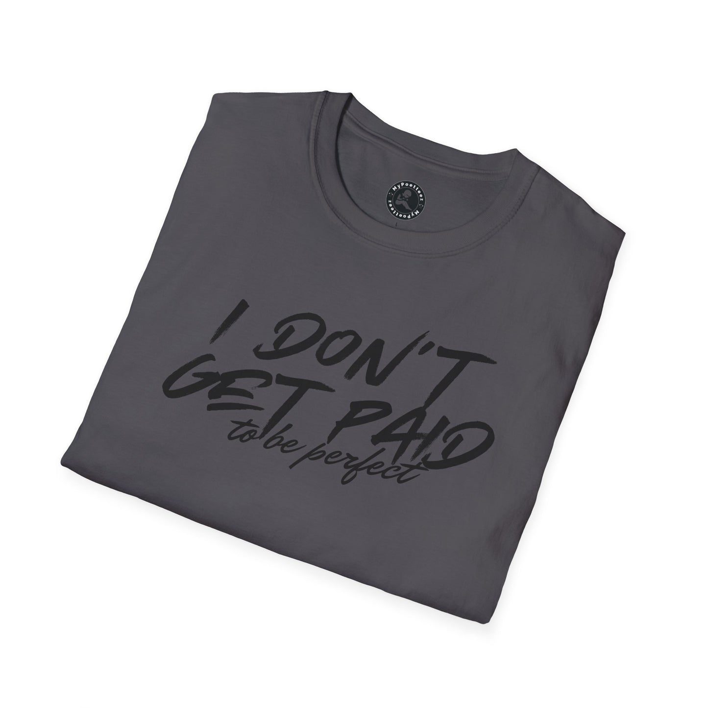 Unisex Softstyle T-Shirt-I DON'T GET PAID to be perfect