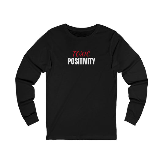 Unisex Jersey Long Sleeve-"TOXIC POSITIVITY"