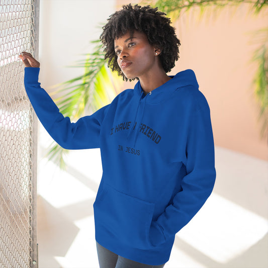 I Have A Friend In Jesus Hoodie — Christian Faith Fleece Pullover