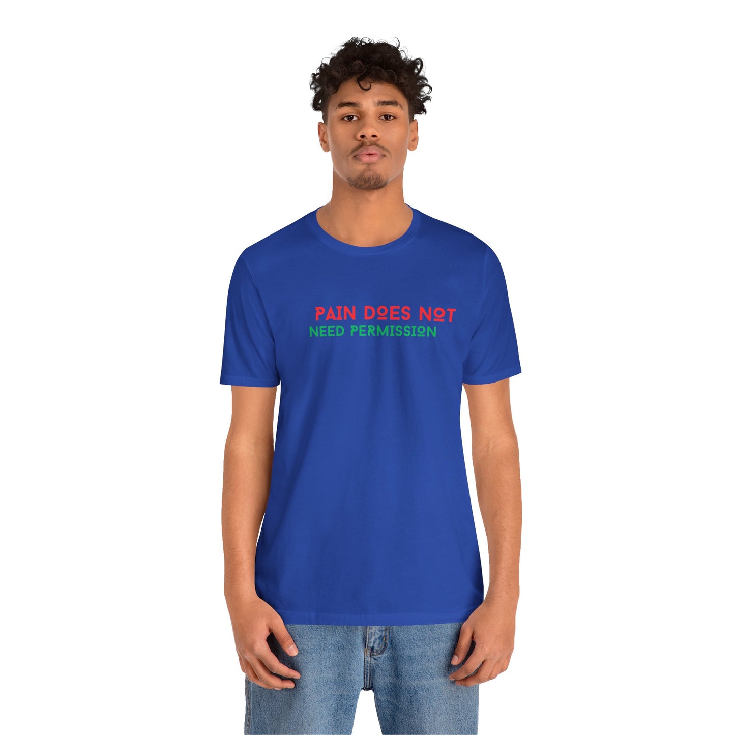 Unisex Jersey Short Sleeve--PAIN DOES NOT NEED PERMISSION