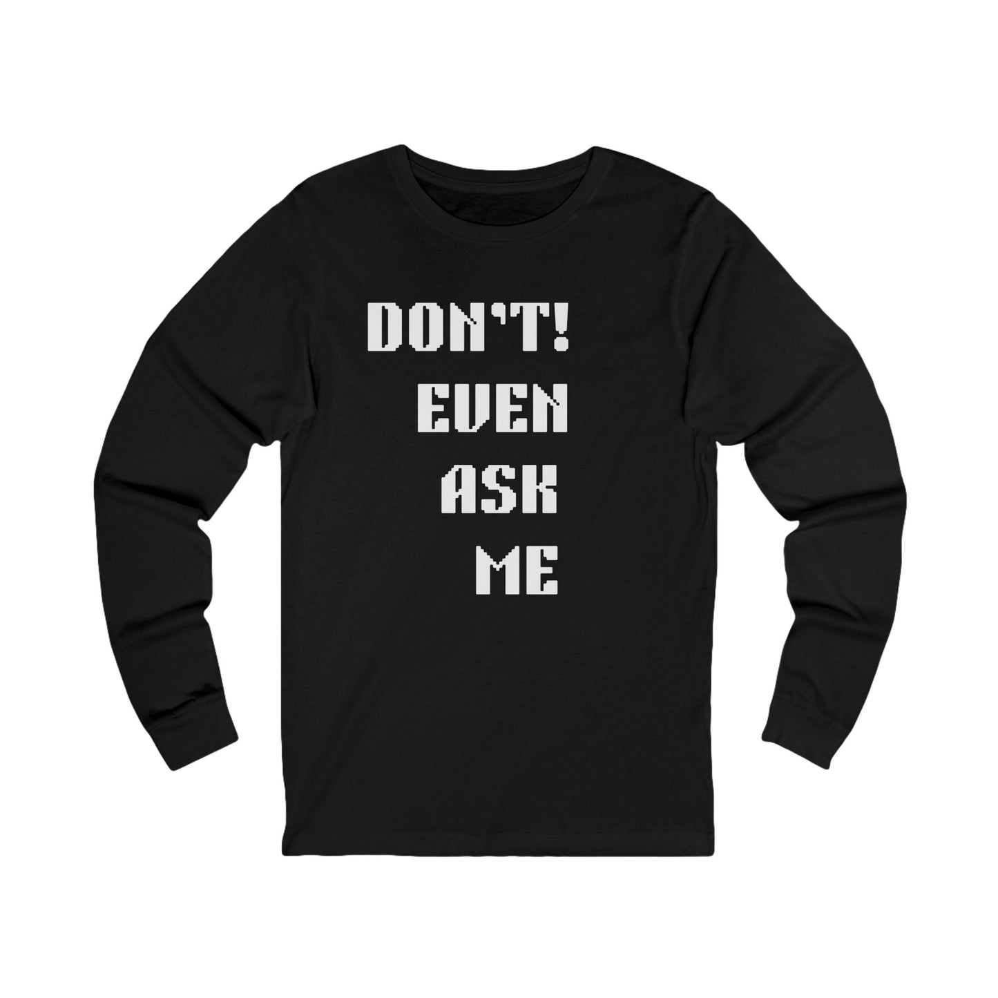 Unisex Jersey Long Sleeve Tee-DON'T EVEN ASK ME
