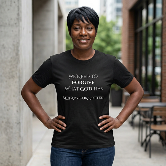 "WE NEED TO FORGIVE WHAT GOD HAS ALREADY FORGOTTEN" Christian Inspirational Tee