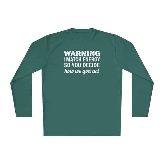 Warning-I Match Energy Long Sleeve | Lightweight Unisex Shirt for Casual Wear, Party, Gift, Everyday Comfort, Funny Statement Tee