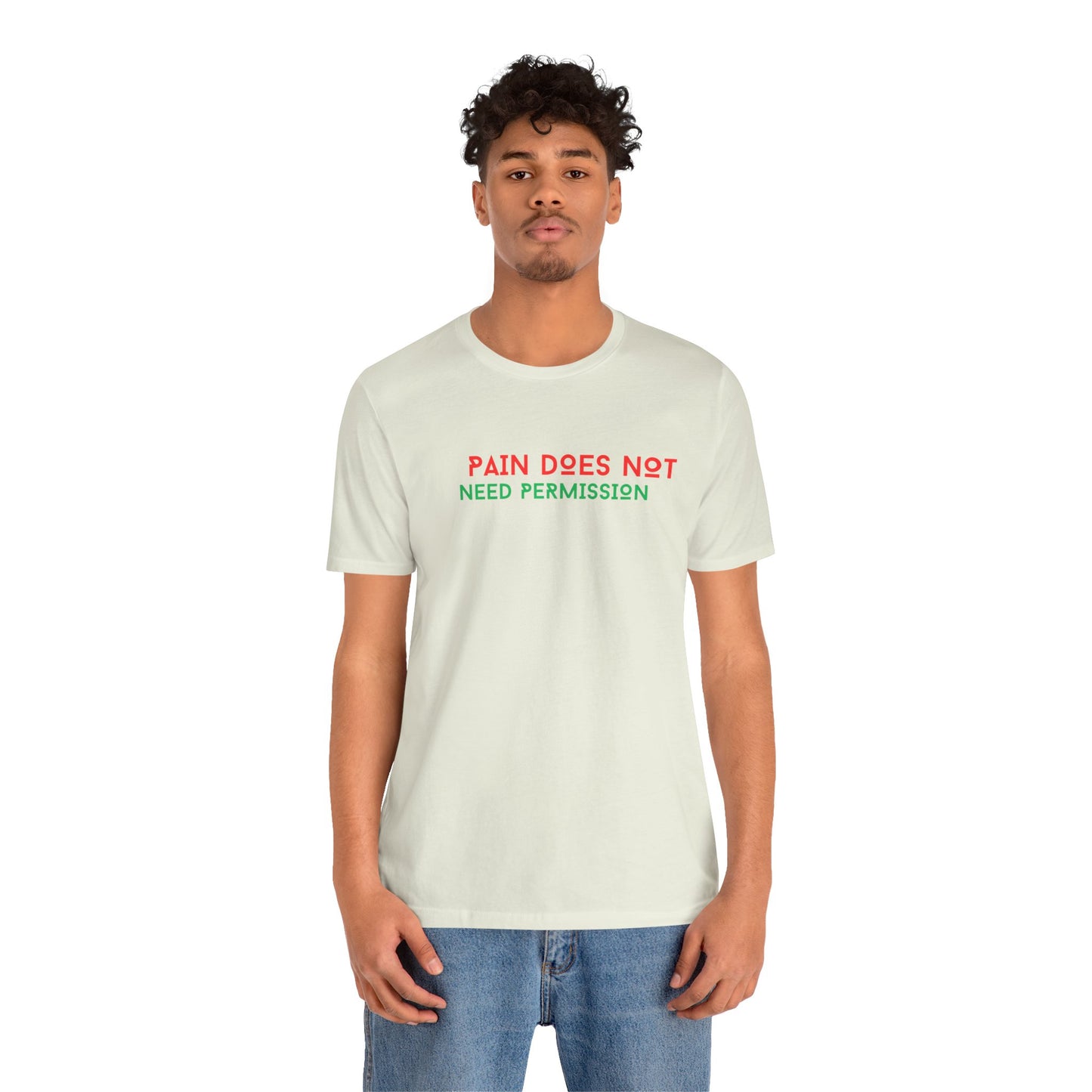 Unisex Jersey Short Sleeve--PAIN DOES NOT NEED PERMISSION