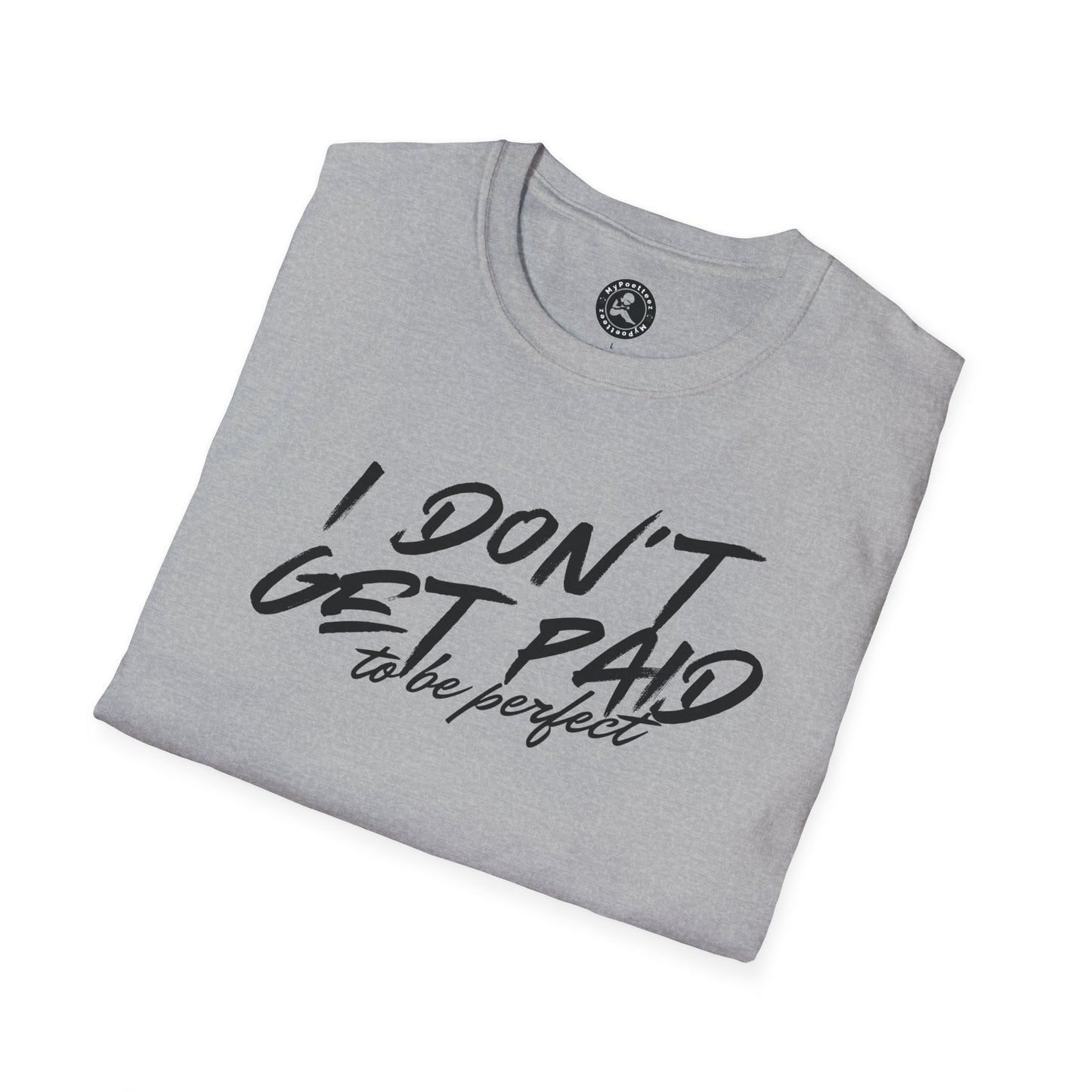 Unisex Softstyle T-Shirt-I DON'T GET PAID to be perfect