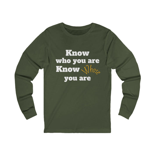 Know Who You Are / Know Whose You Are - Unisex Long Sleeve Tee