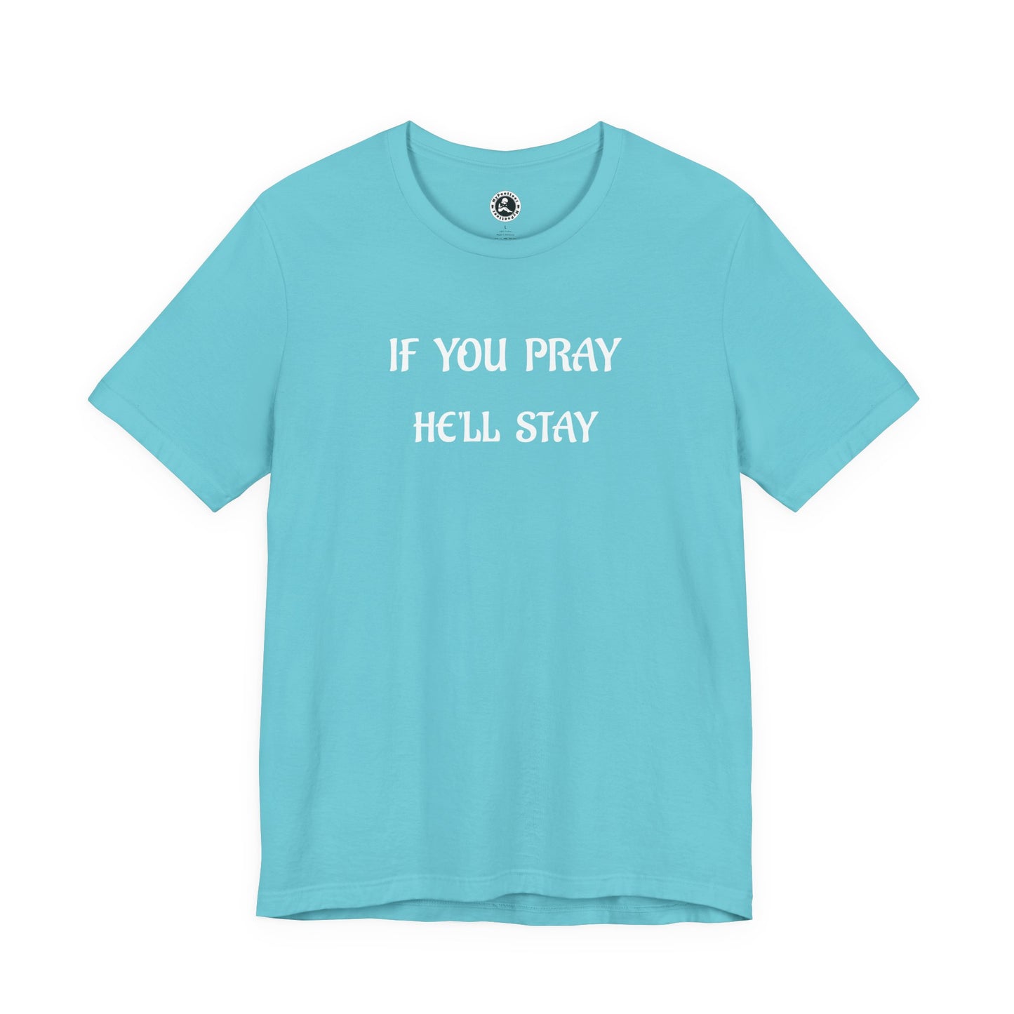 Unisex Jersey Short Sleeve-IF YOU PRAY, HE'LL STAY