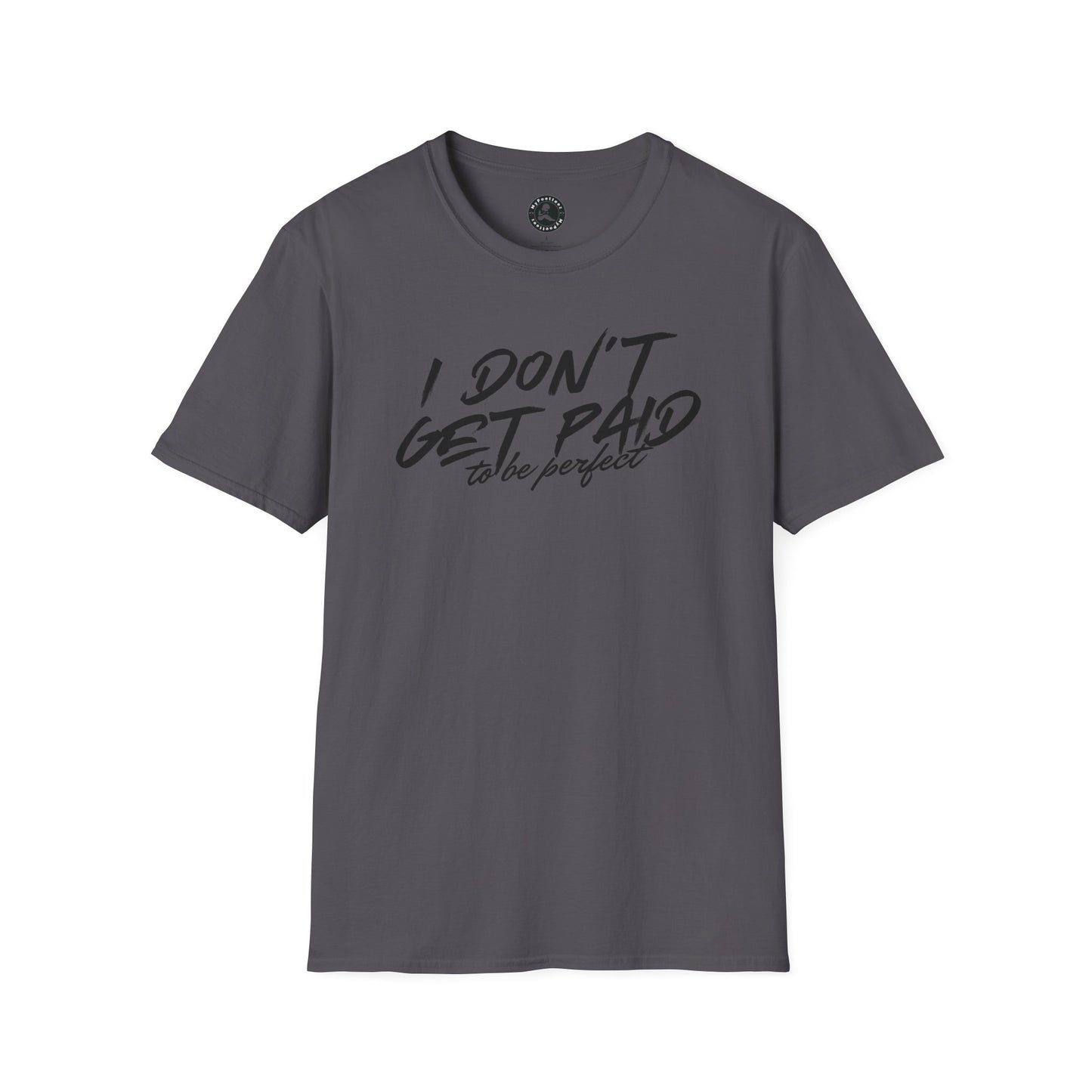 Unisex Softstyle T-Shirt-I DON'T GET PAID to be perfect