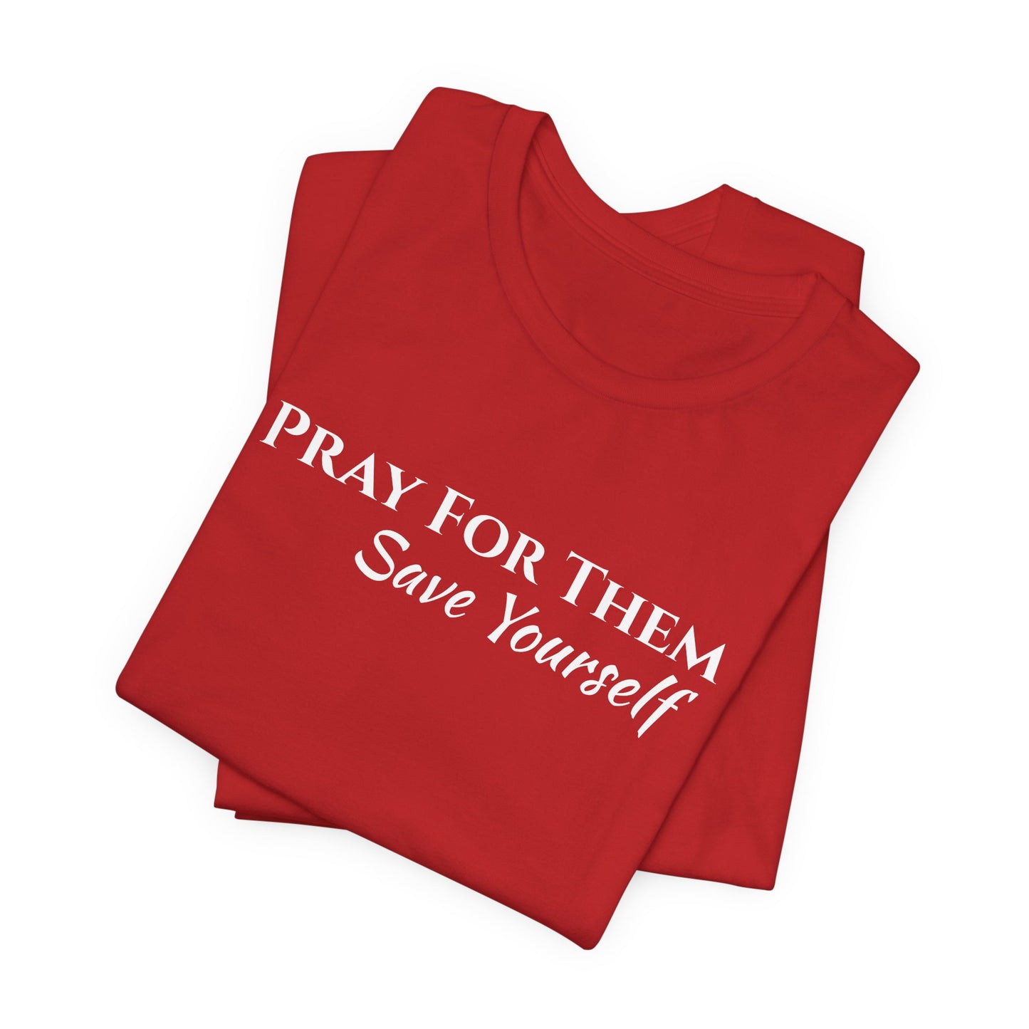 Pray For Them Save Yourself — Inspirational Faith Message Tee