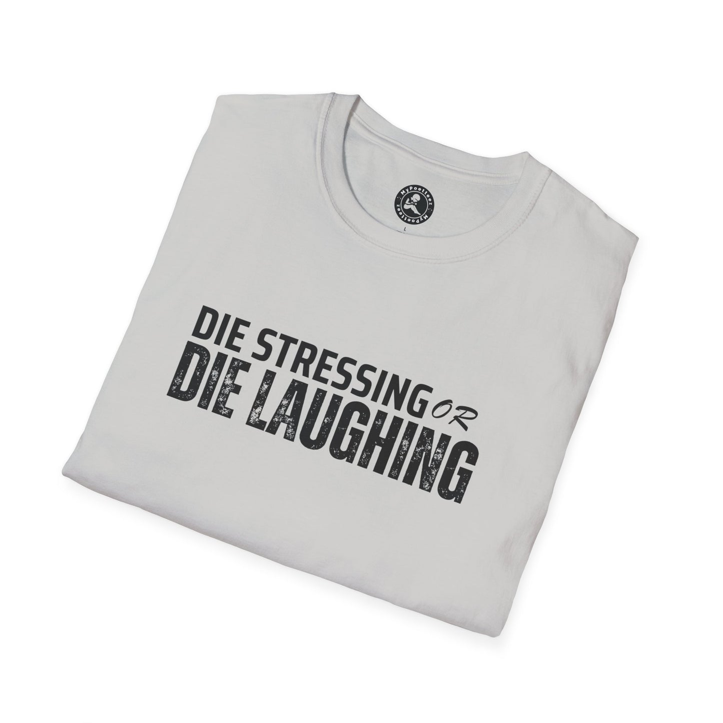 Unisex Softstyle T-Shirt-DIE STRESSING OR DIE LAUGHING