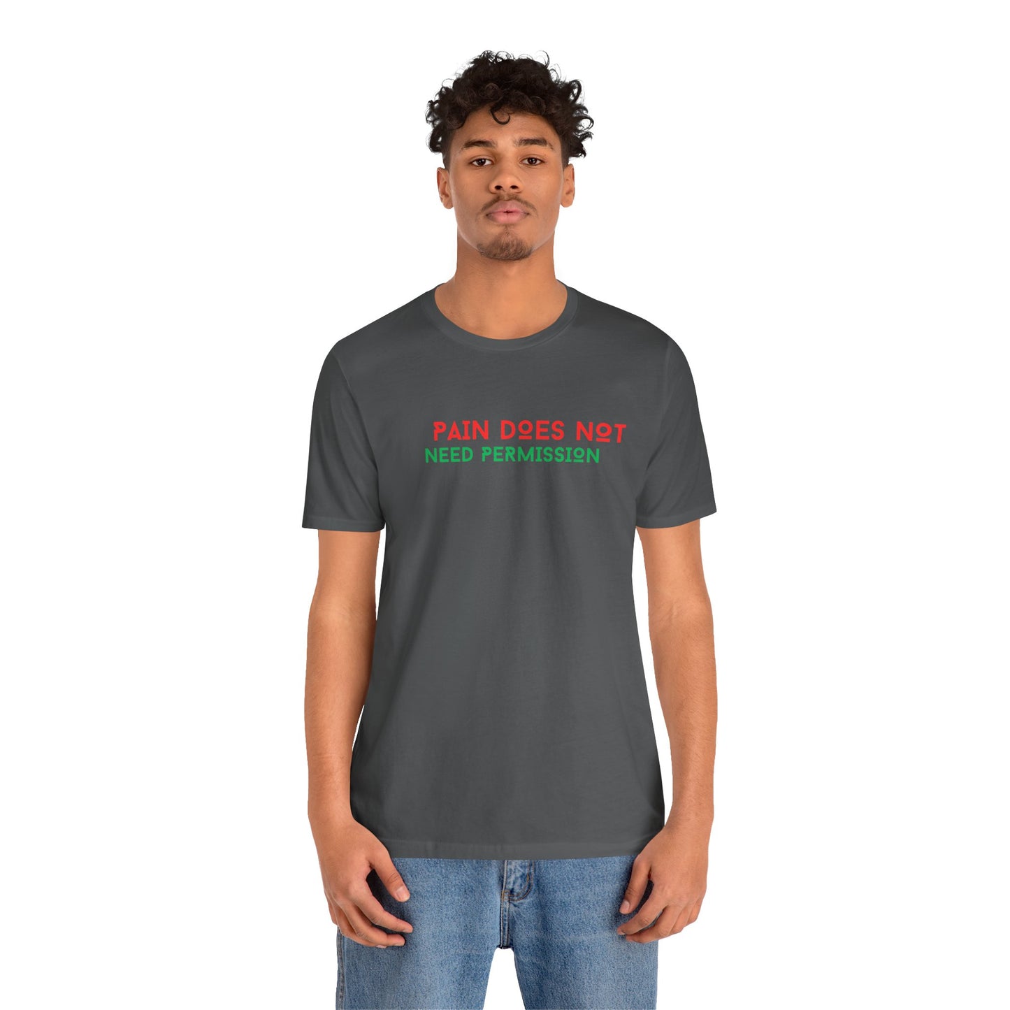 Unisex Jersey Short Sleeve--PAIN DOES NOT NEED PERMISSION