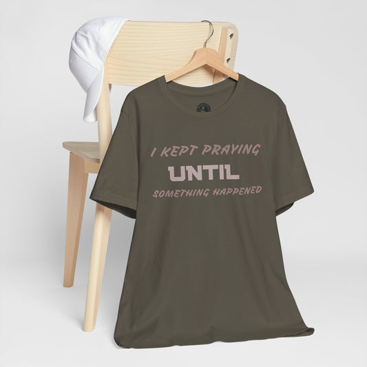 Inspirational "I KEPT PRAYING" Tee - Unisex Jersey Short Sleeve