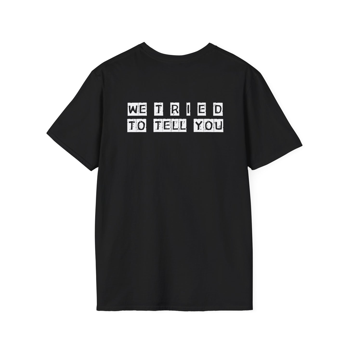 Unisex Softstyle T-Shirt-WE T R I E D TO TELL YOU"WTTTY"