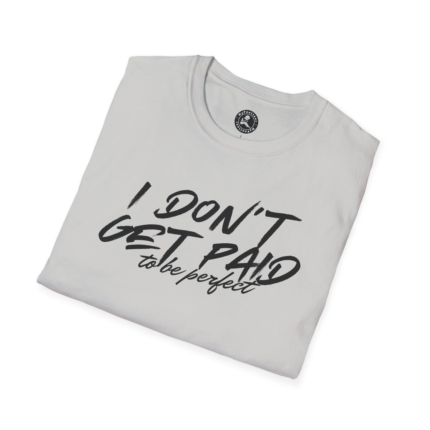 Unisex Softstyle T-Shirt-I DON'T GET PAID to be perfect
