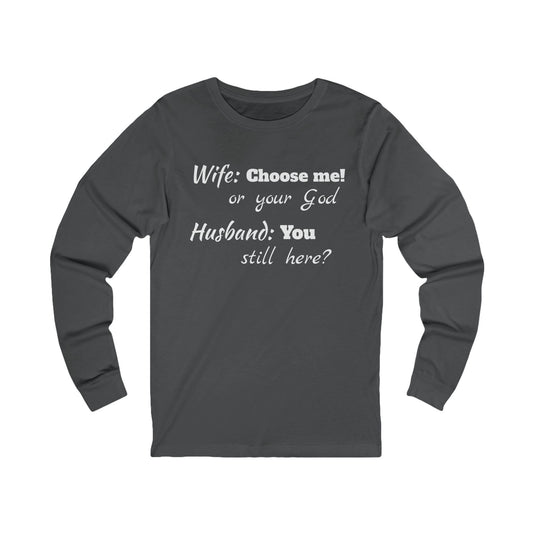 Unisex Jersey Long Sleeve Tee-Choose God-You Still Here?