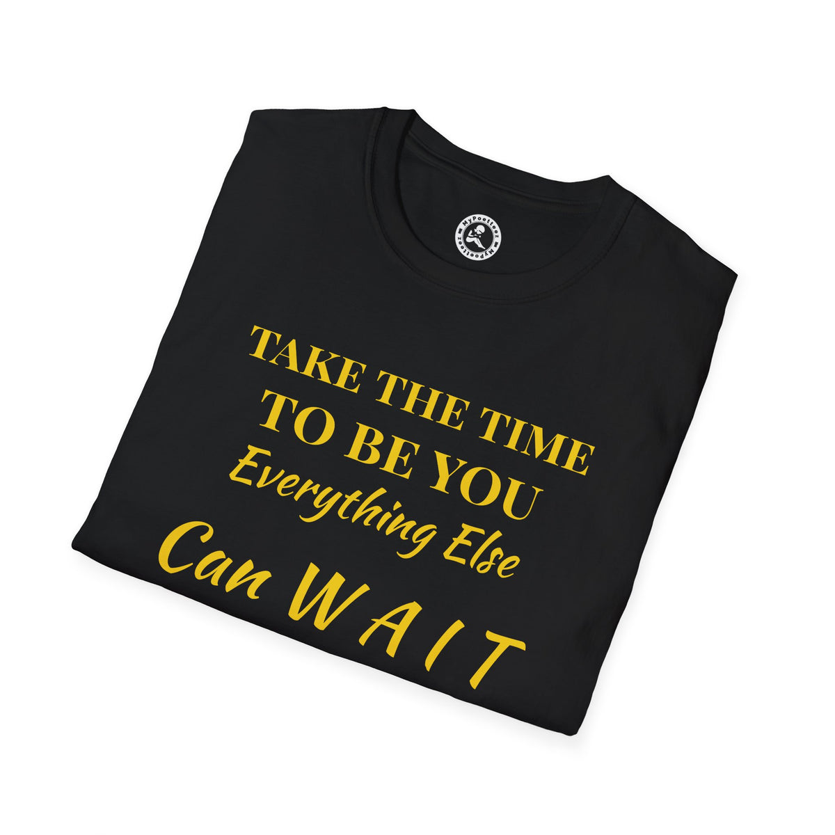 AI-Model Unisex Softstyle-TAKE THE TIME TO BE U, EVERYTHING ELSE CAN WAIT!