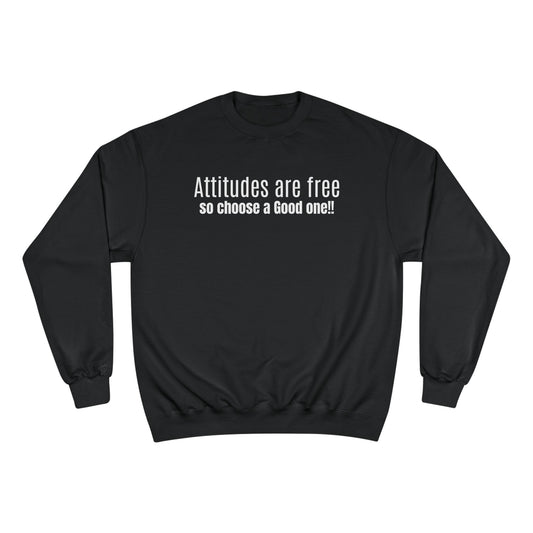 Attitudes Are Free Sweatshirt — Inspirational Quote Champion Sweatshirt