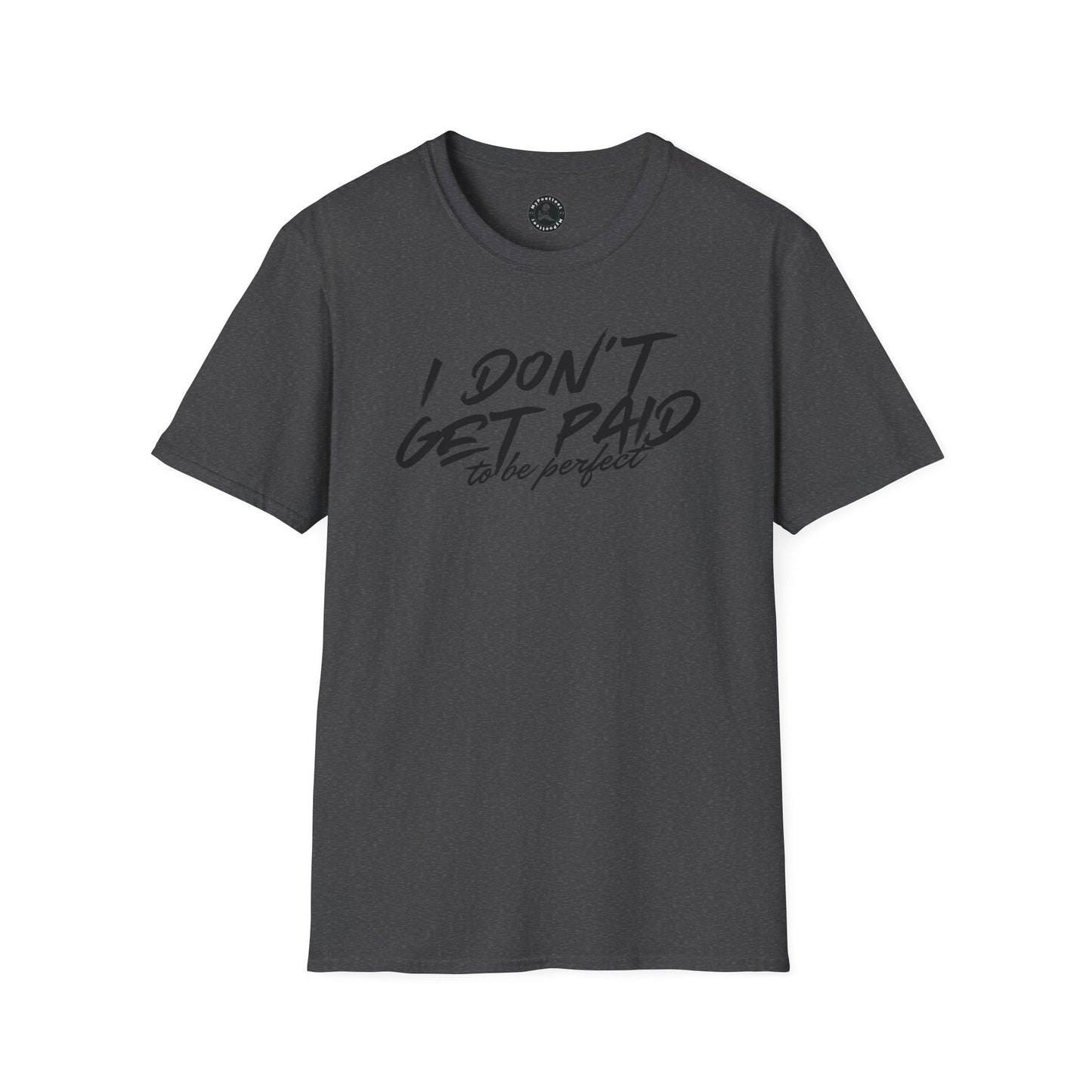 Unisex Softstyle T-Shirt-I DON'T GET PAID to be perfect