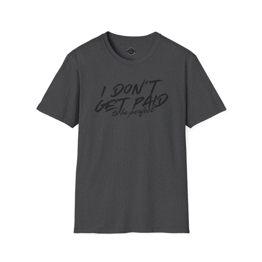 Unisex Softstyle T-Shirt-I DON'T GET PAID to be perfect