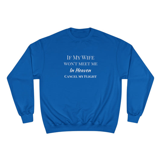 "If My Wife Won't Meet Me In Heaven-Cancel My Flight" Sweatshirt