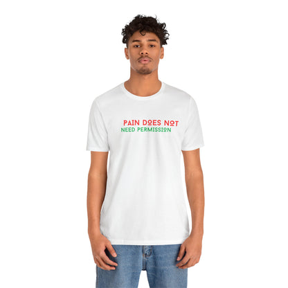 Unisex Jersey Short Sleeve--PAIN DOES NOT NEED PERMISSION