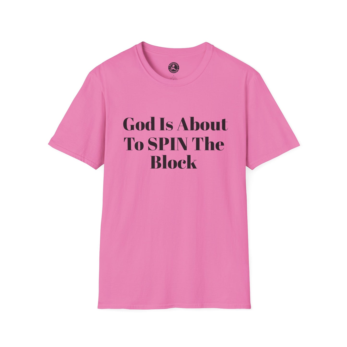 Unisex Softstyle-God Is About To Spin The Block!