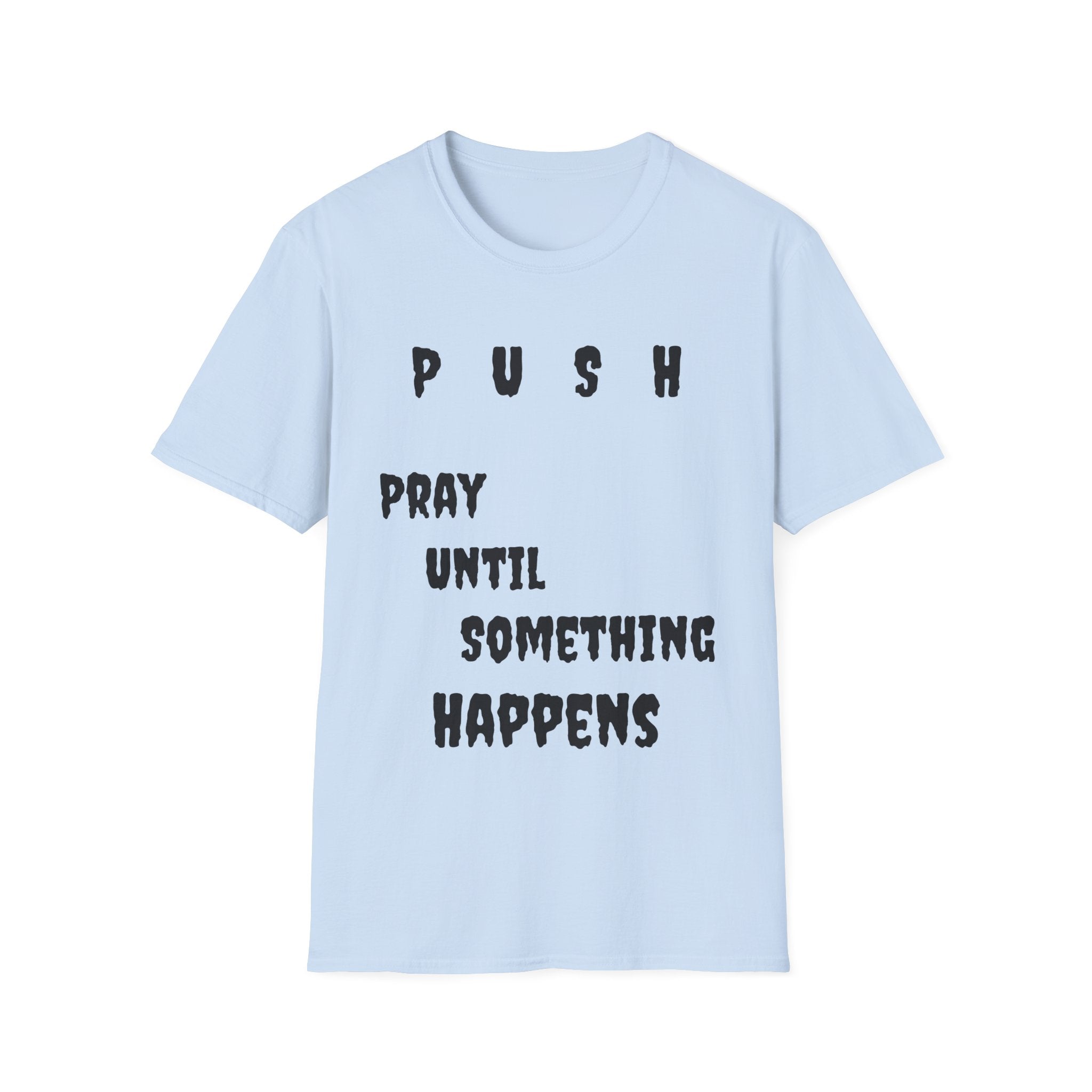 Unisex Softstyle-Pray Until Something Happens (PUSH)