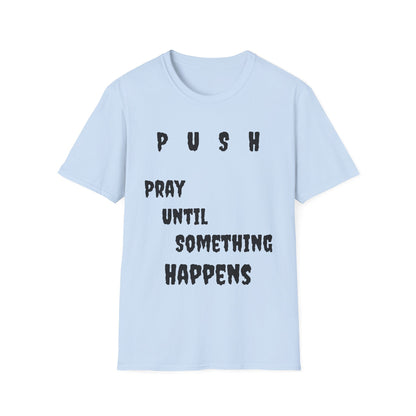 Unisex Softstyle-Pray Until Something Happens (PUSH)