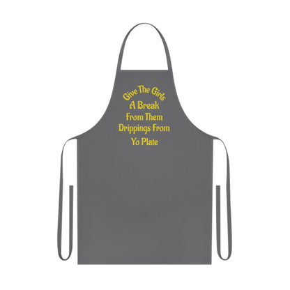 Apron — “Give The Girls A Break From Them Drippins From Yo Plate” Cotton Kitchen Apron