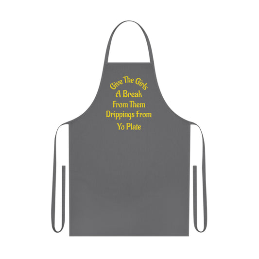 Apron — “Give The Girls A Break From Them Drippins From Yo Plate” Cotton Kitchen Apron