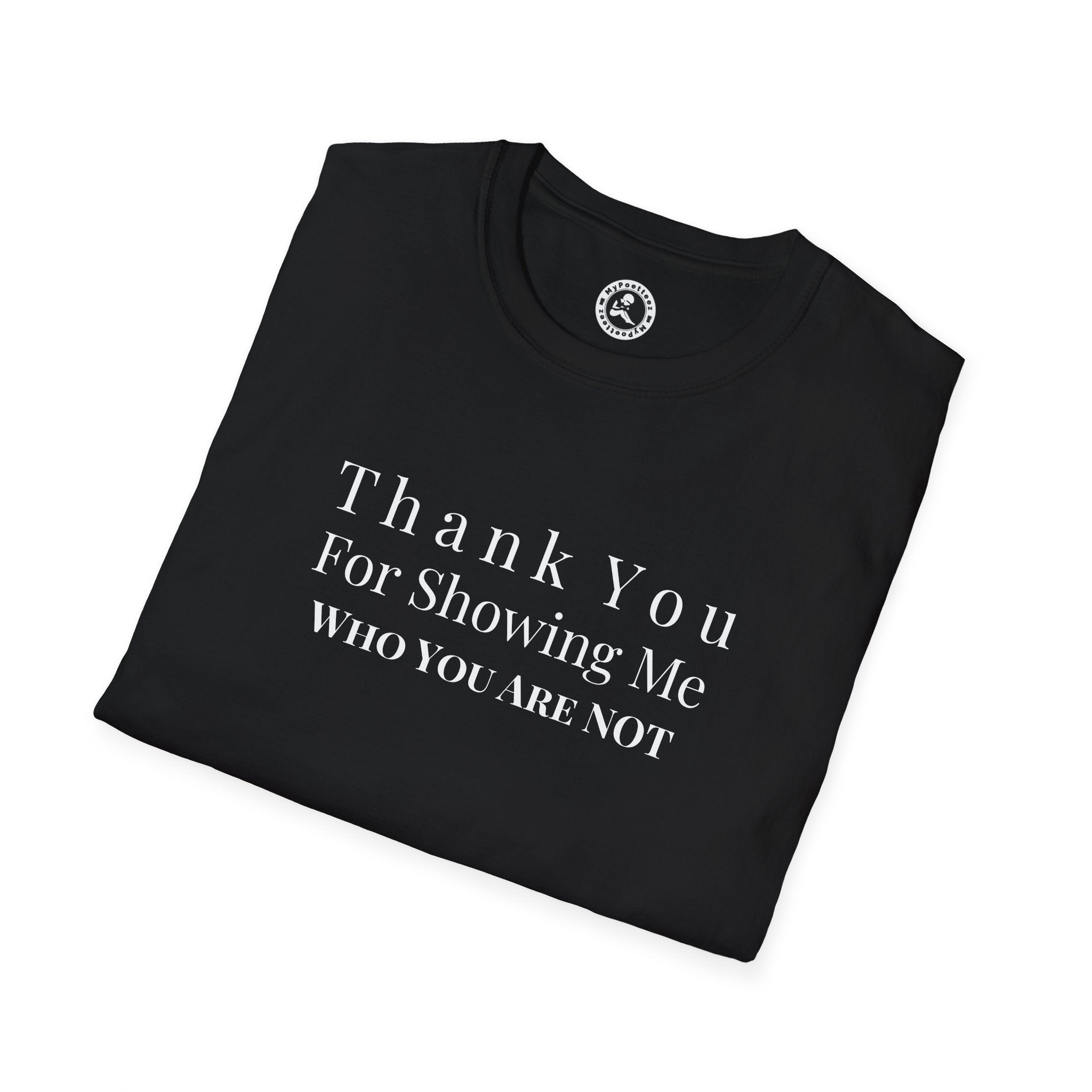 Unisex Softstyle-Thank You For Showing Me Who You Are NOT!