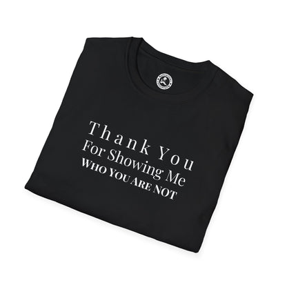 Unisex Softstyle-Thank You For Showing Me Who You Are NOT!