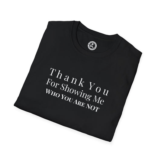 Unisex Softstyle-Thank You For Showing Me Who You Are NOT!