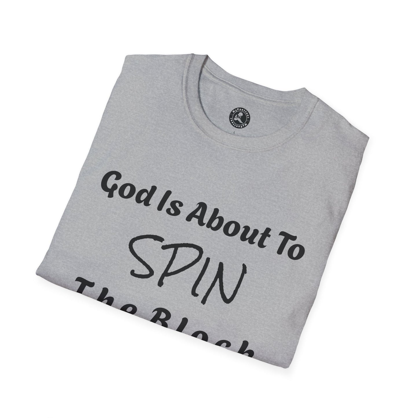 Unisex Softstyle Short Sleeve-God Is About To Spin The Block