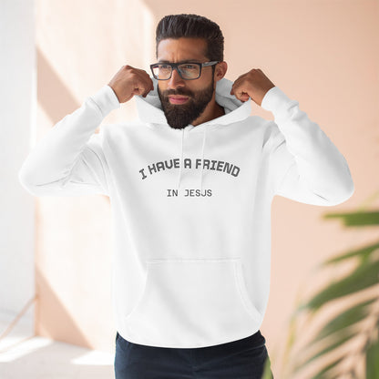 I Have A Friend In Jesus Hoodie — Christian Faith Fleece Pullover