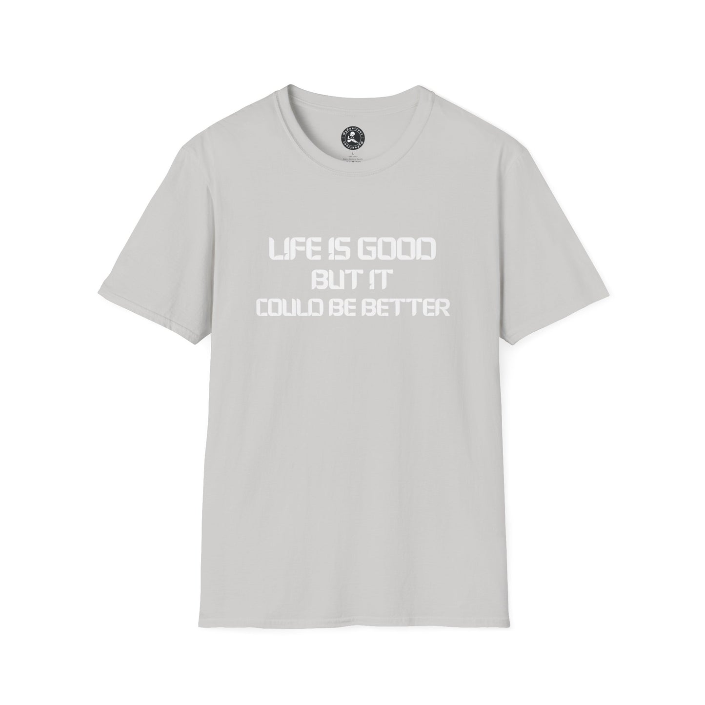 Unisex Softstyle T-Shirt-LIFE IS GOOD-BUT IT COULD BE BETTER