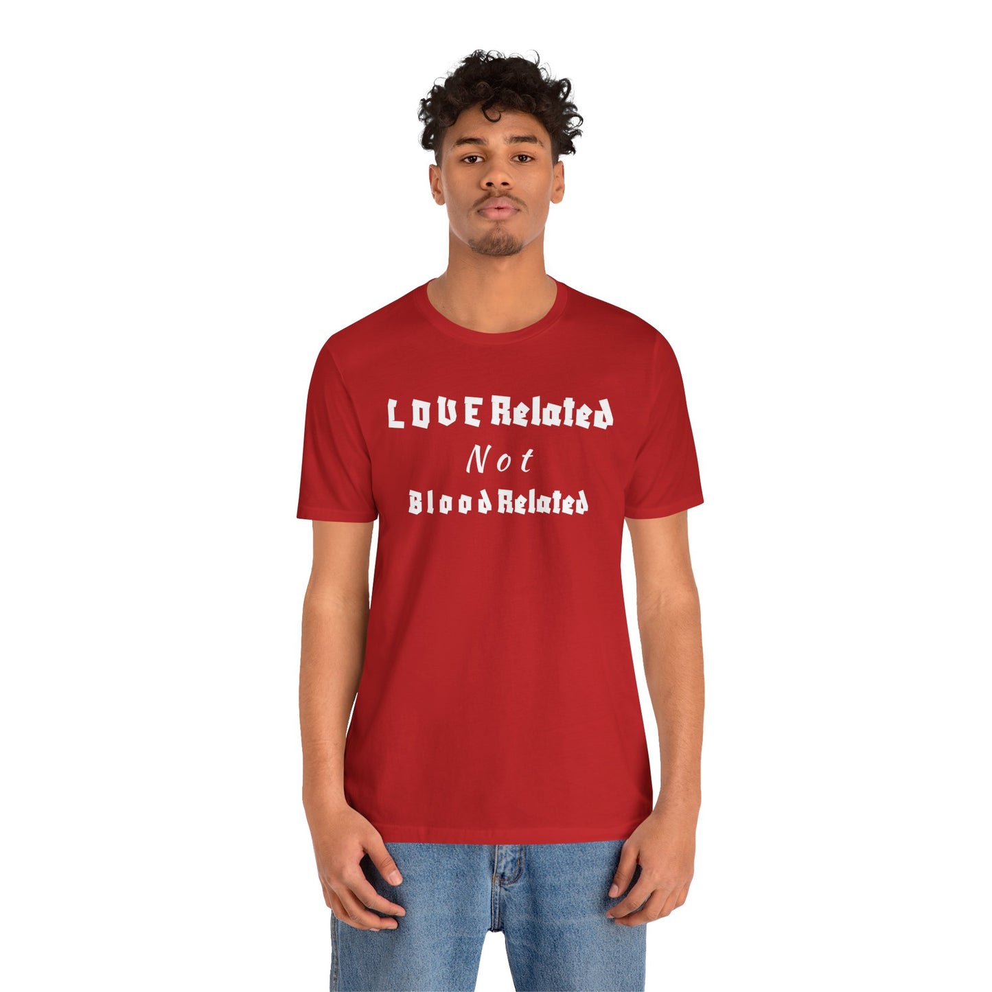 Unisex Jersey Short Sleeve--LOVE Related Not Blood Related